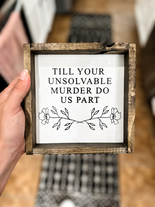 Til Your Unsolvable Murder Wood Sign