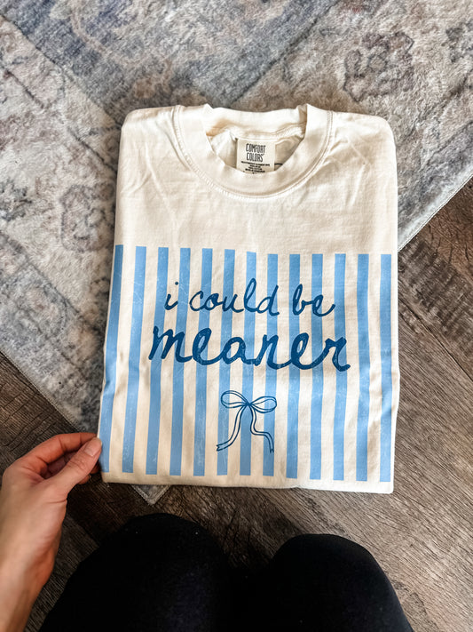 I Could Be Meaner Graphic Tee